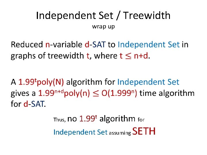 Independent Set / Treewidth wrap up • Thus, no 1. 99 t algorithm for
