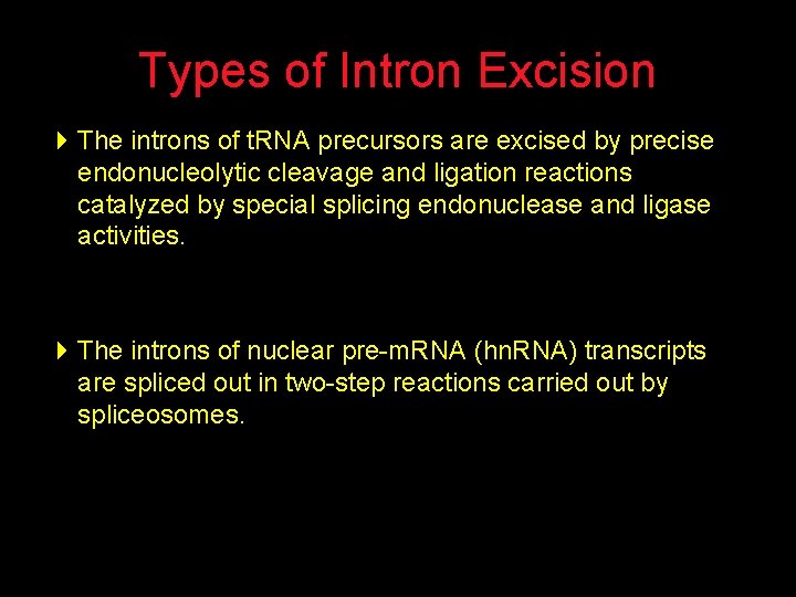 Types of Intron Excision 4 The introns of t. RNA precursors are excised by