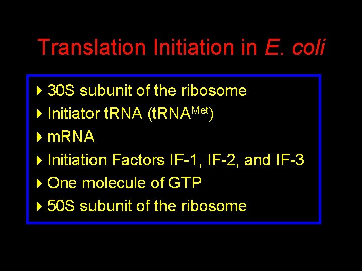 Translation Initiation in E. coli 430 S subunit of the ribosome 4 Initiator t.