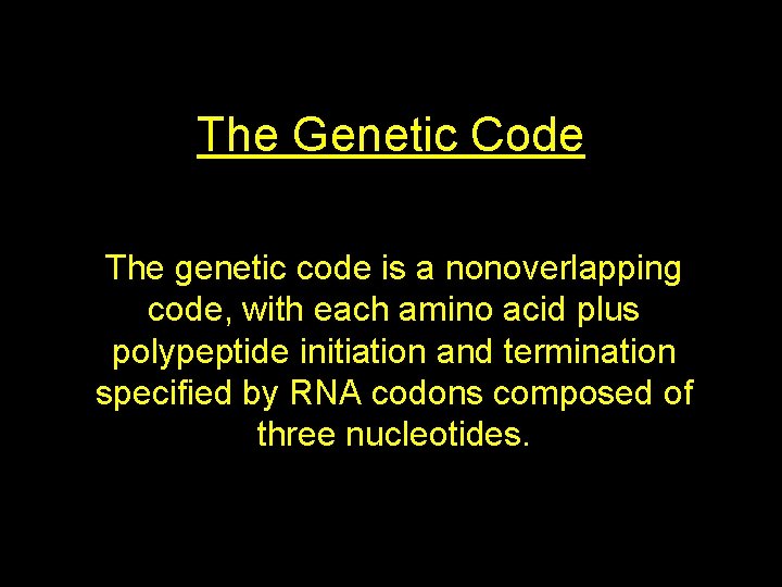 The Genetic Code The genetic code is a nonoverlapping code, with each amino acid