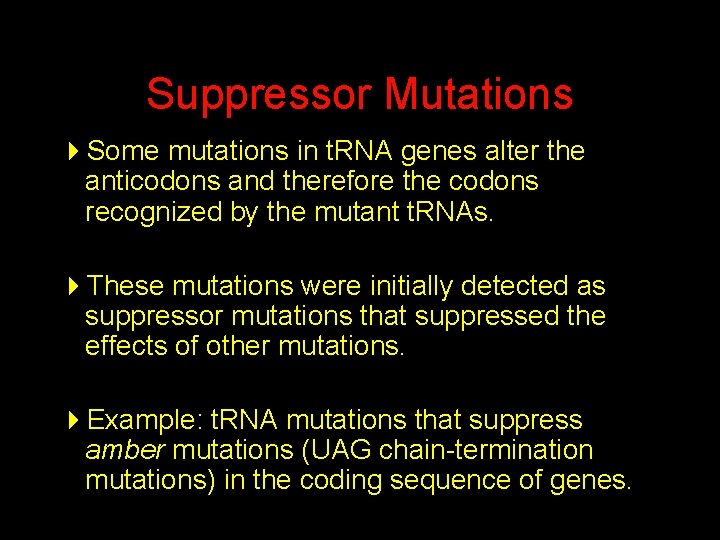 Suppressor Mutations 4 Some mutations in t. RNA genes alter the anticodons and therefore