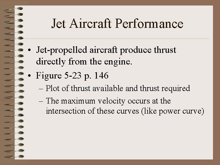 Jet Aircraft Performance • Jet-propelled aircraft produce thrust directly from the engine. • Figure