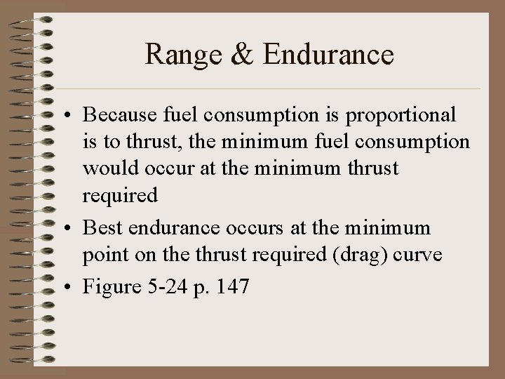 Range & Endurance • Because fuel consumption is proportional is to thrust, the minimum