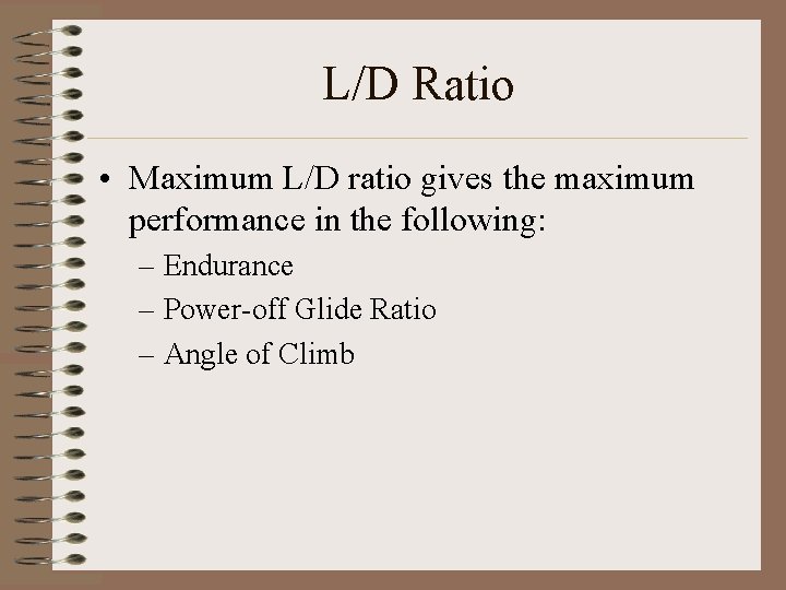 L/D Ratio • Maximum L/D ratio gives the maximum performance in the following: –