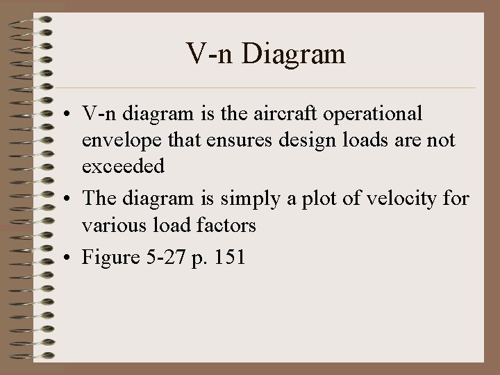 V-n Diagram • V-n diagram is the aircraft operational envelope that ensures design loads