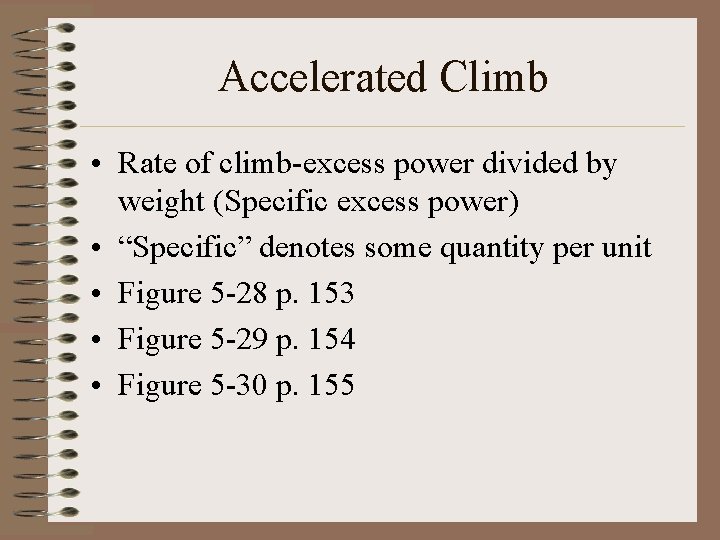 Accelerated Climb • Rate of climb-excess power divided by weight (Specific excess power) •