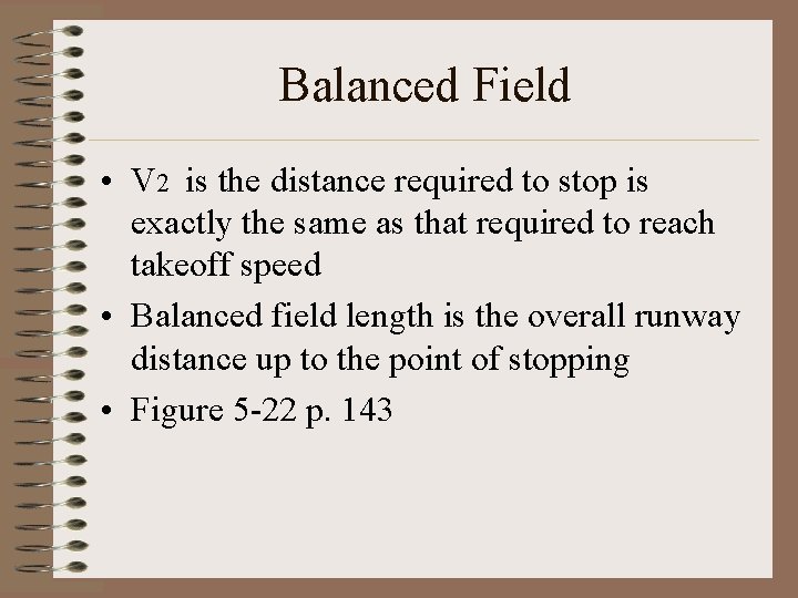 Balanced Field • V 2 is the distance required to stop is exactly the