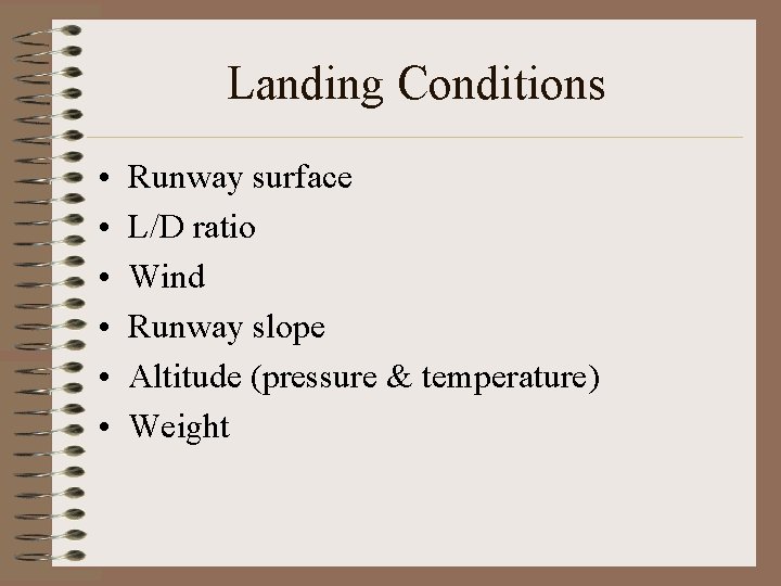 Landing Conditions • • • Runway surface L/D ratio Wind Runway slope Altitude (pressure