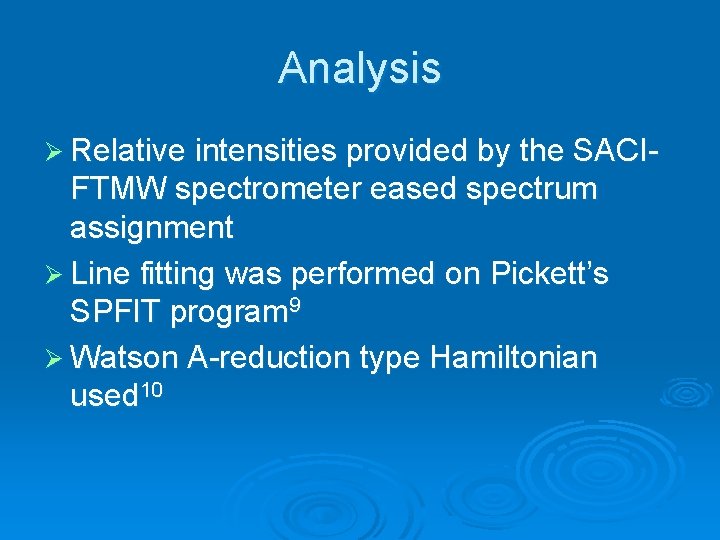 Analysis Ø Relative intensities provided by the SACI- FTMW spectrometer eased spectrum assignment Ø