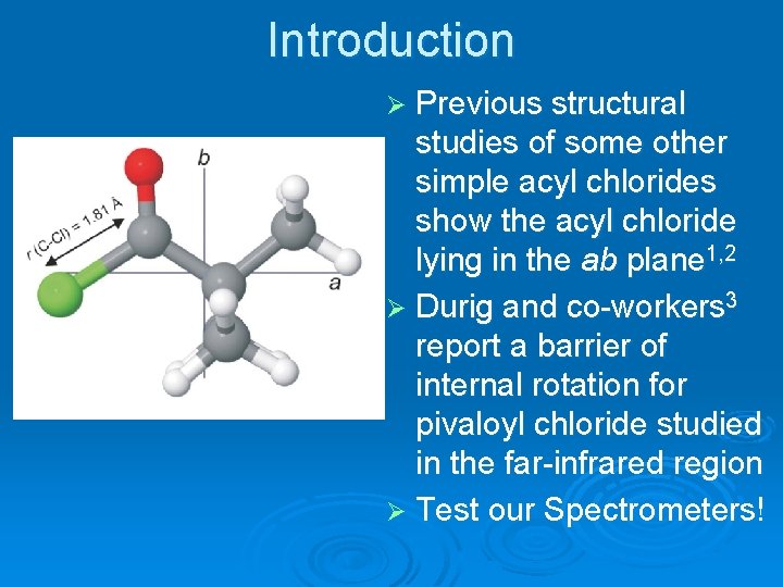 Introduction Ø Previous structural studies of some other simple acyl chlorides show the acyl