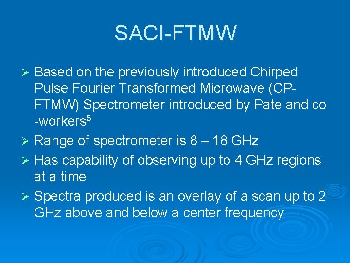 SACI-FTMW Based on the previously introduced Chirped Pulse Fourier Transformed Microwave (CPFTMW) Spectrometer introduced