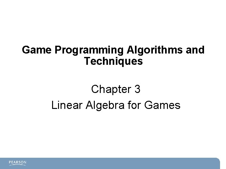Game Programming Algorithms and Techniques Chapter 3 Linear Algebra for Games 