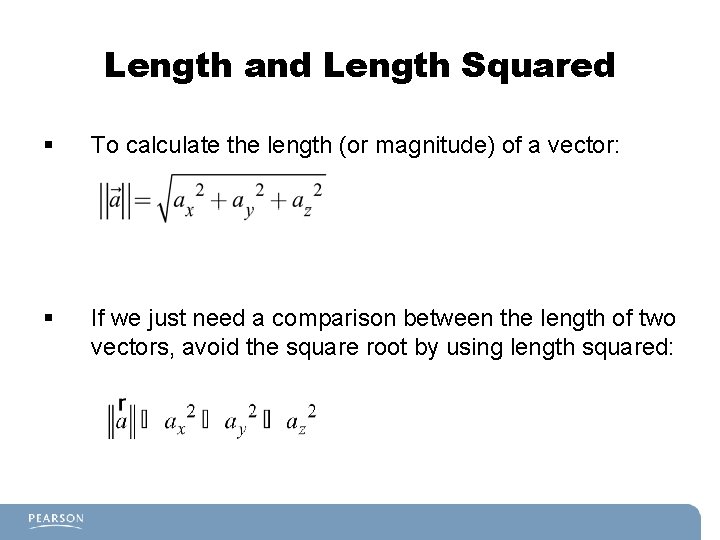 Length and Length Squared § To calculate the length (or magnitude) of a vector: