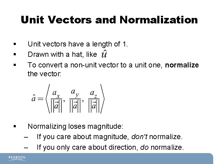 Unit Vectors and Normalization § § Unit vectors have a length of 1. Drawn