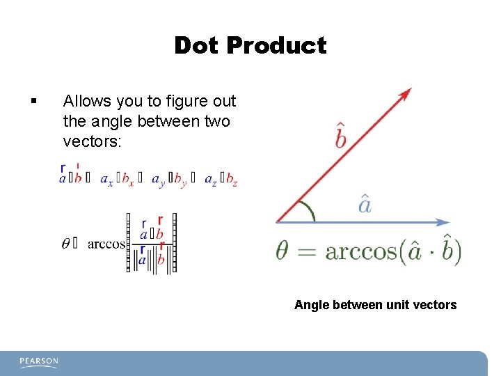 Dot Product § Allows you to figure out the angle between two vectors: Angle