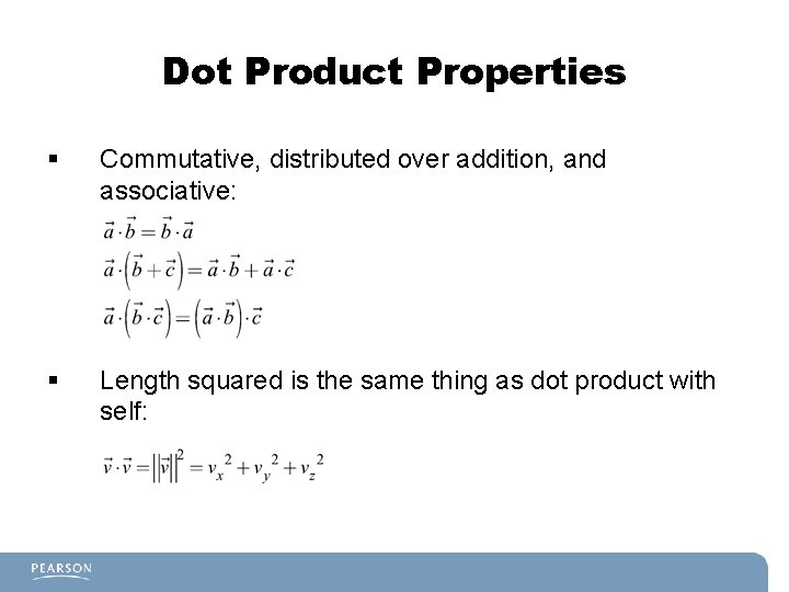 Dot Product Properties § Commutative, distributed over addition, and associative: § Length squared is