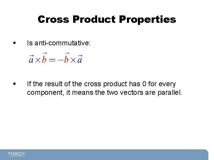 Cross Product Properties § Is anti-commutative: § If the result of the cross product