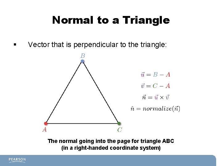 Normal to a Triangle § Vector that is perpendicular to the triangle: The normal