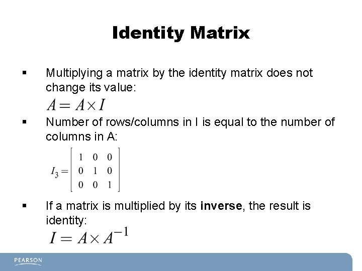 Identity Matrix § Multiplying a matrix by the identity matrix does not change its
