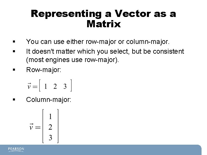 Representing a Vector as a Matrix § § § You can use either row-major