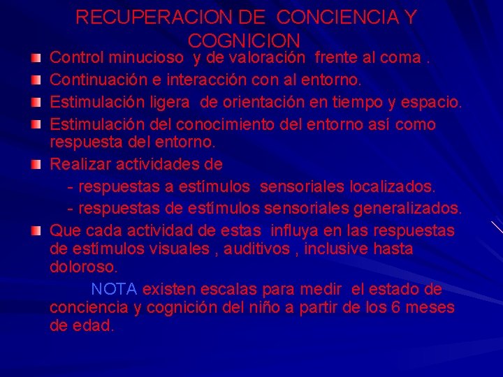 RECUPERACION DE CONCIENCIA Y COGNICION Control minucioso y de valoración frente al coma. Continuación