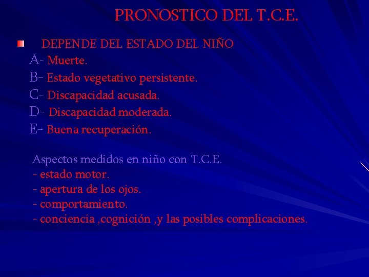 PRONOSTICO DEL T. C. E. DEPENDE DEL ESTADO DEL NIÑO A- Muerte. B- Estado