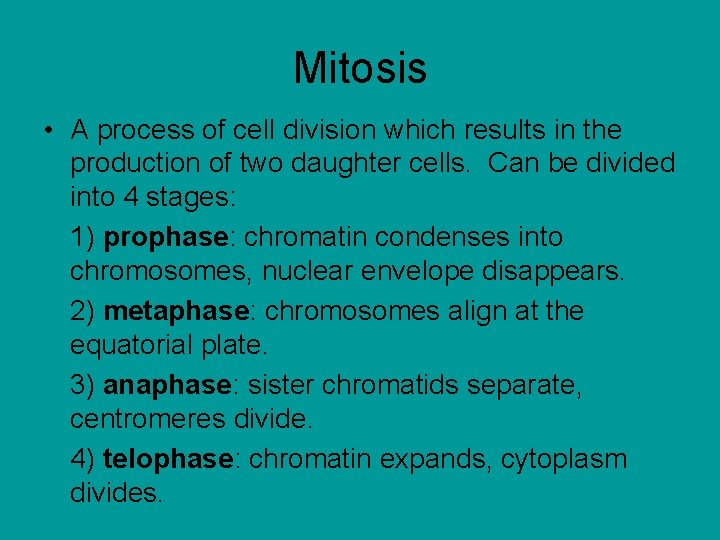 Mitosis • A process of cell division which results in the production of two