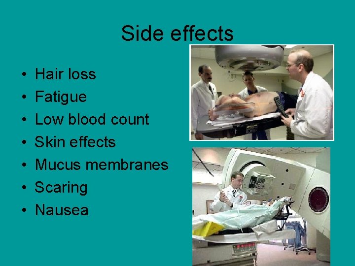 Side effects • • Hair loss Fatigue Low blood count Skin effects Mucus membranes