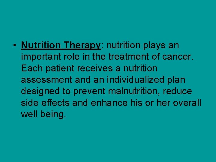  • Nutrition Therapy: nutrition plays an important role in the treatment of cancer.