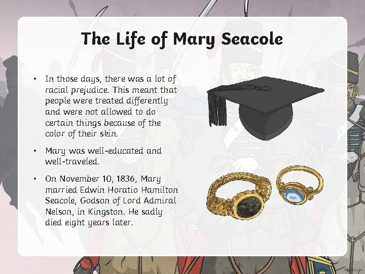 The Life of Mary Seacole • In those days, there was a lot of