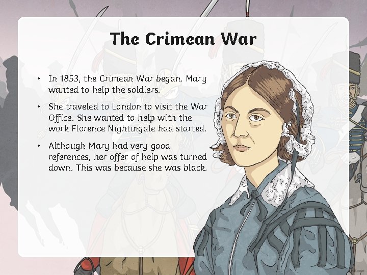 The Crimean War • In 1853, the Crimean War began. Mary wanted to help