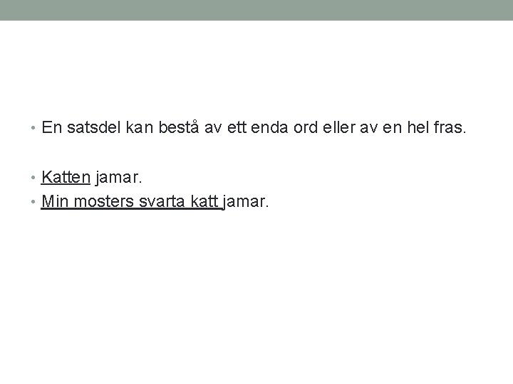  • En satsdel kan bestå av ett enda ord eller av en hel