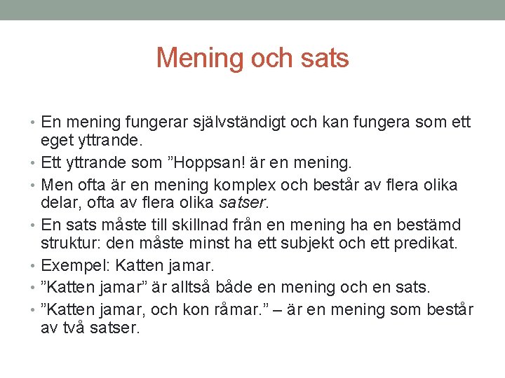 Mening och sats • En mening fungerar självständigt och kan fungera som ett eget