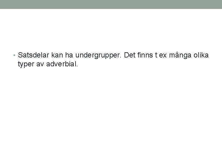  • Satsdelar kan ha undergrupper. Det finns t ex många olika typer av