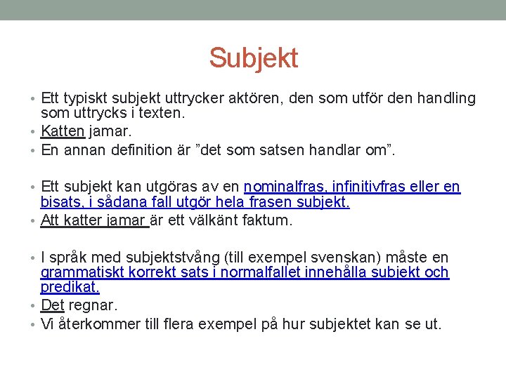 Subjekt • Ett typiskt subjekt uttrycker aktören, den som utför den handling som uttrycks