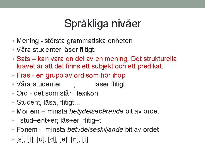 Språkliga nivåer • Mening - största grammatiska enheten • Våra studenter läser flitigt. •