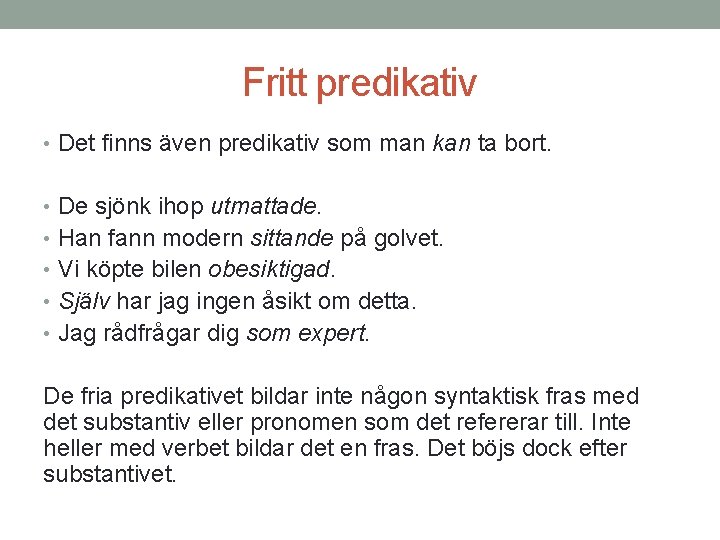 Fritt predikativ • Det finns även predikativ som man kan ta bort. • De