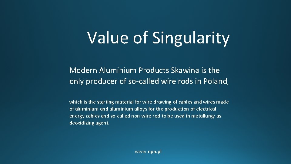 Value of Singularity Modern Aluminium Products Skawina is the only producer of so-called wire Value of Singularity Modern Aluminium Products Skawina is the only producer of so-called wire