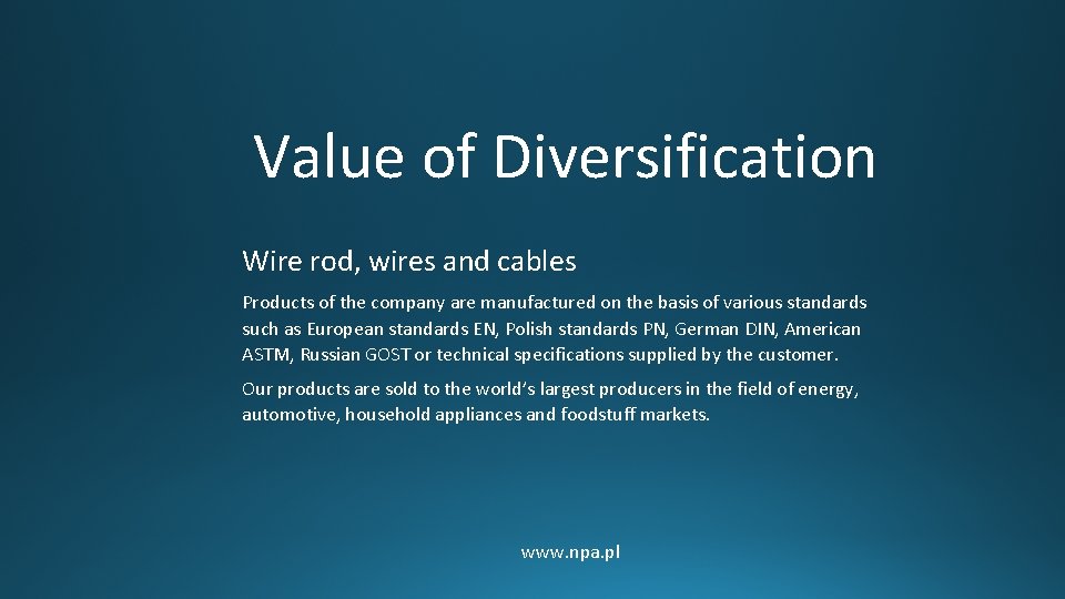 Value of Diversification Wire rod, wires and cables Products of the company are manufactured Value of Diversification Wire rod, wires and cables Products of the company are manufactured