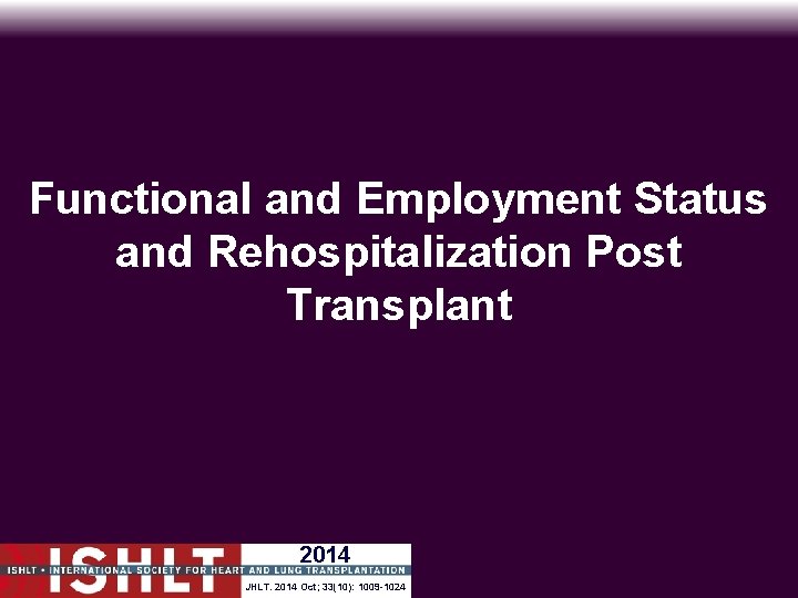 Functional and Employment Status and Rehospitalization Post Transplant 2014 JHLT. 2014 Oct; 33(10): 1009