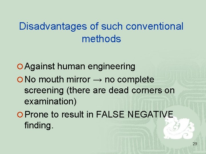 Disadvantages of such conventional methods ¡ Against human engineering ¡ No mouth mirror →