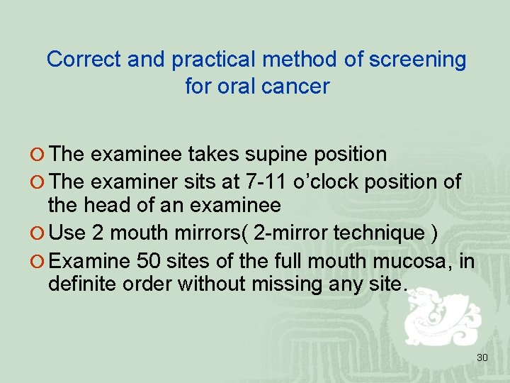 Correct and practical method of screening for oral cancer ¡ The examinee takes supine