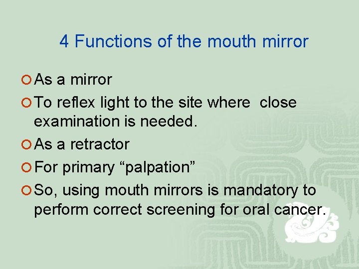 4 Functions of the mouth mirror ¡ As a mirror ¡ To reflex light