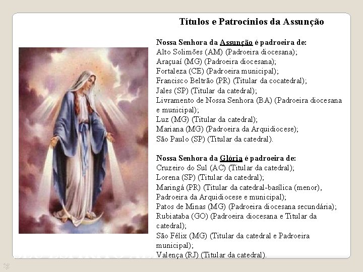 Títulos e Patrocínios da Assunção Nossa Senhora da Assunção é padroeira de: Alto Solimões