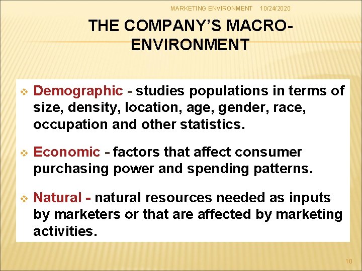 MARKETING ENVIRONMENT 10/24/2020 THE COMPANY’S MACROENVIRONMENT v Demographic - studies populations in terms of