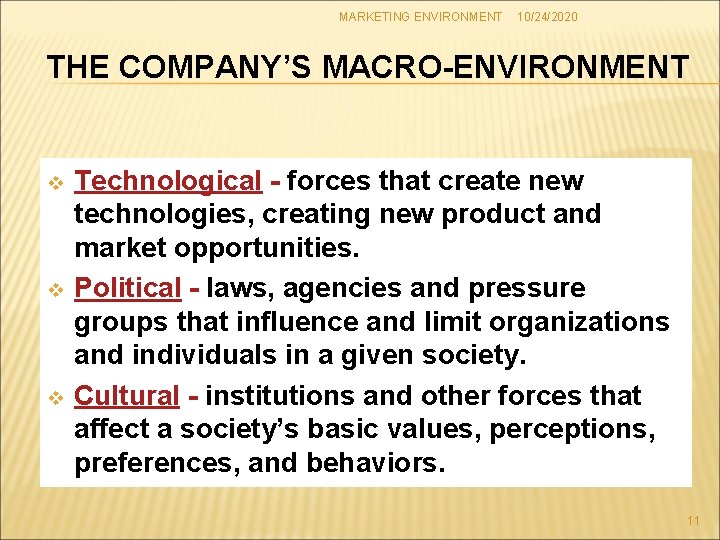 MARKETING ENVIRONMENT 10/24/2020 THE COMPANY’S MACRO-ENVIRONMENT v v v Technological - forces that create