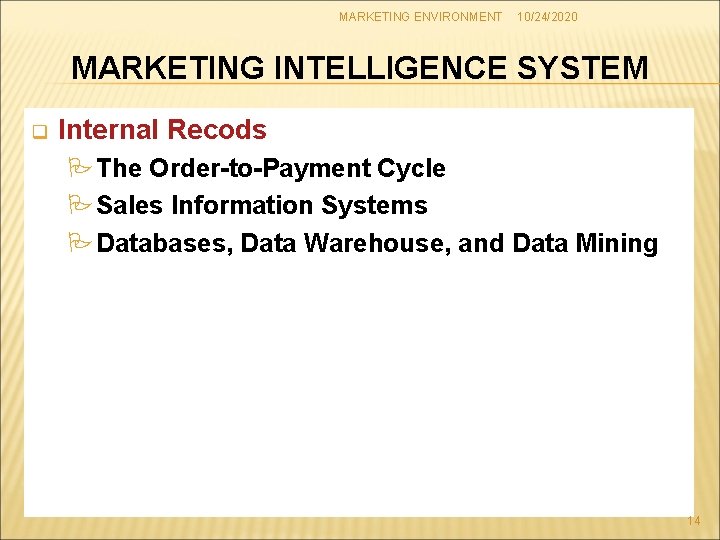 MARKETING ENVIRONMENT 10/24/2020 MARKETING INTELLIGENCE SYSTEM q Internal Recods PThe Order-to-Payment Cycle PSales Information