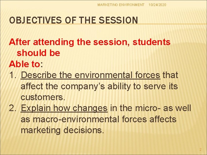 MARKETING ENVIRONMENT 10/24/2020 OBJECTIVES OF THE SESSION After attending the session, students should be