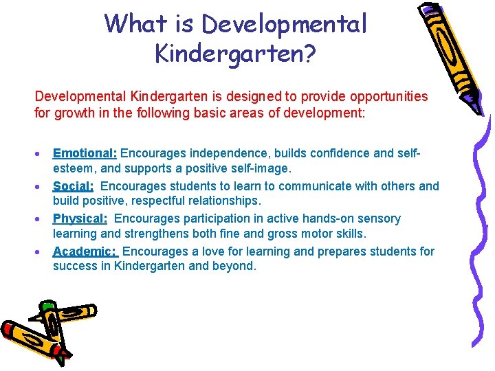 What is Developmental Kindergarten? Developmental Kindergarten is designed to provide opportunities for growth in