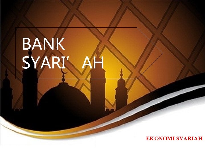 BANK SYARI’AH EKONOMI SYARIAH 